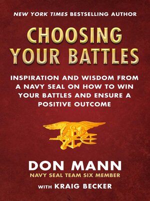 cover image of Choosing Your Battles: Inspiration and Wisdom from a Navy SEAL on How to Win Your Battles and Ensure a Positive Outcome